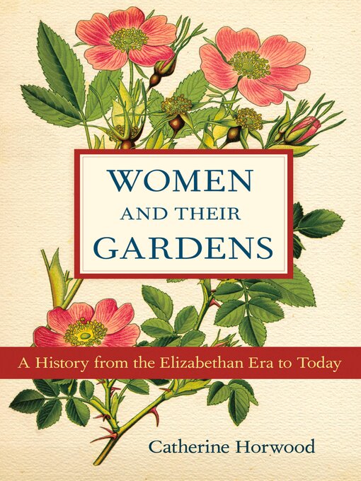 Title details for Women and Their Gardens by Catherine Horwood - Available